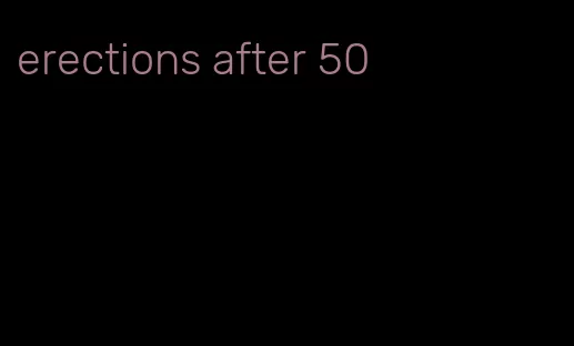 erections after 50