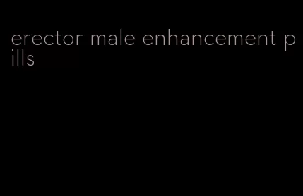 erector male enhancement pills