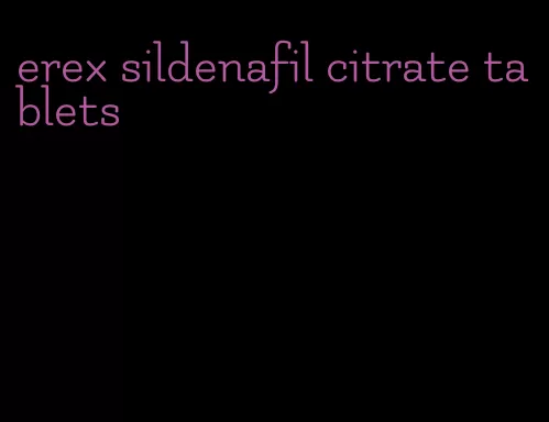 erex sildenafil citrate tablets