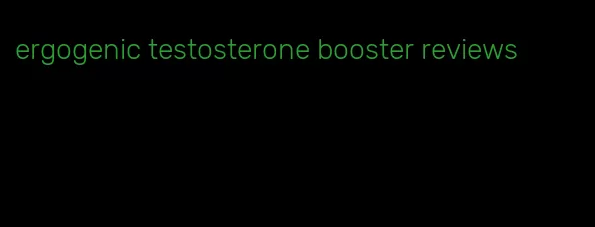 ergogenic testosterone booster reviews