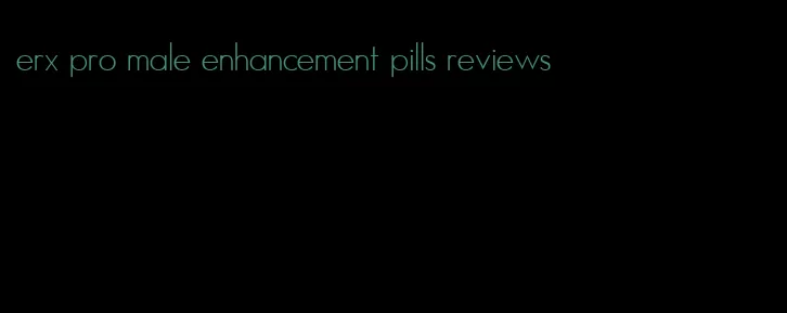 erx pro male enhancement pills reviews