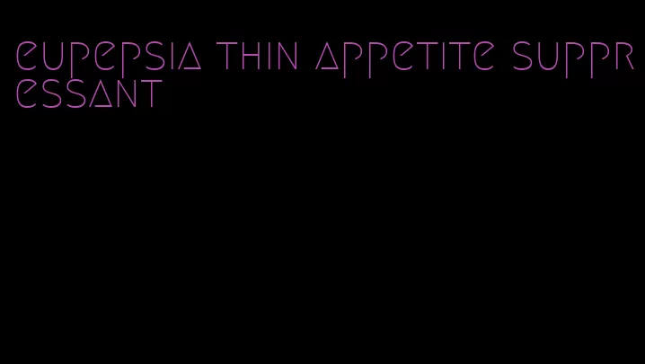 eupepsia thin appetite suppressant