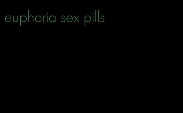 euphoria sex pills