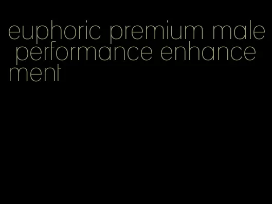 euphoric premium male performance enhancement