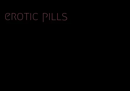 erotic pills