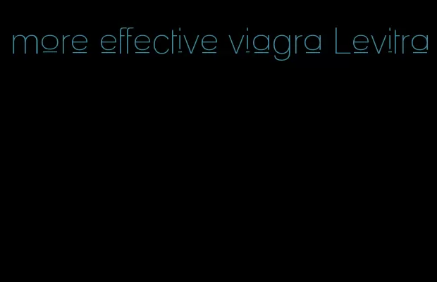 more effective viagra Levitra