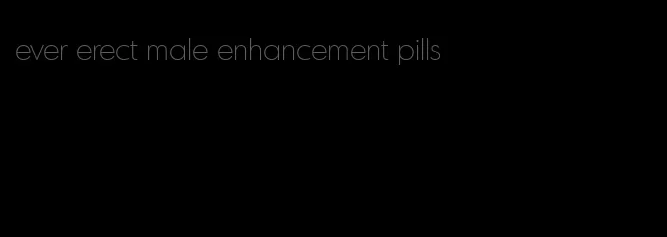 ever erect male enhancement pills