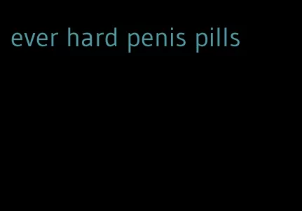 ever hard penis pills