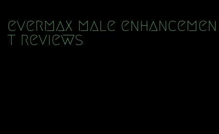 evermax male enhancement reviews