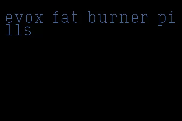 evox fat burner pills