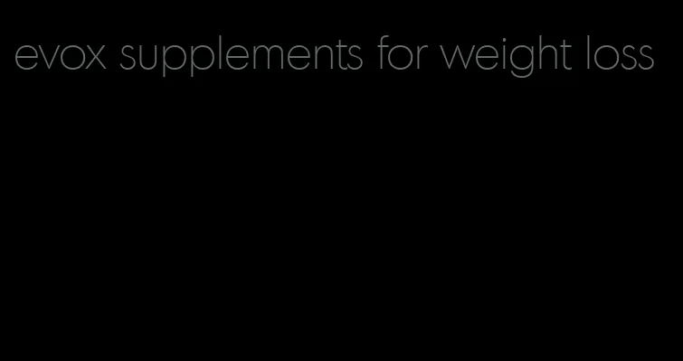 evox supplements for weight loss