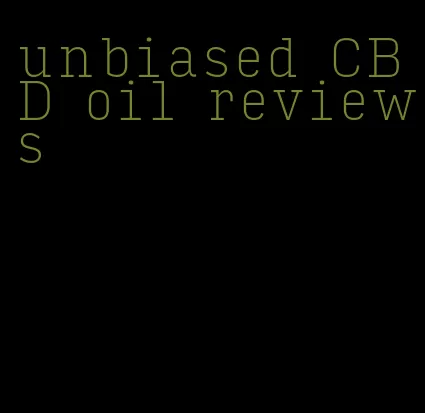 unbiased CBD oil reviews