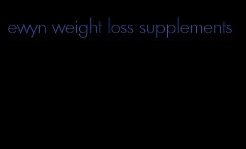 ewyn weight loss supplements