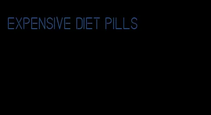 expensive diet pills