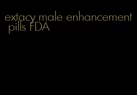 extacy male enhancement pills FDA