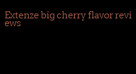 Extenze big cherry flavor reviews