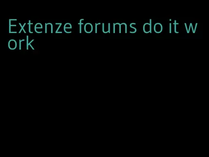 Extenze forums do it work