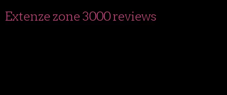 Extenze zone 3000 reviews