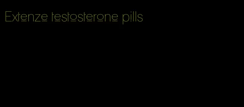 Extenze testosterone pills