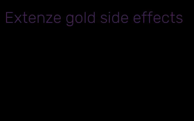 Extenze gold side effects