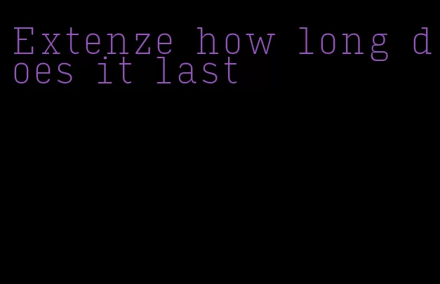 Extenze how long does it last