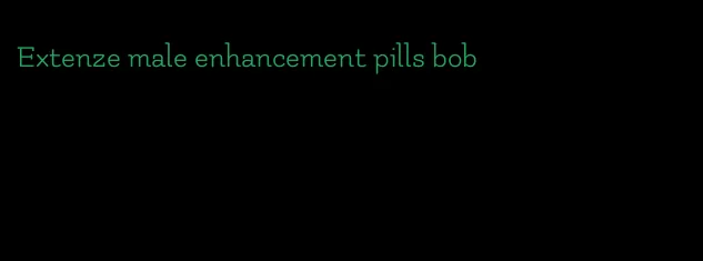 Extenze male enhancement pills bob