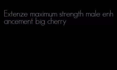 Extenze maximum strength male enhancement big cherry