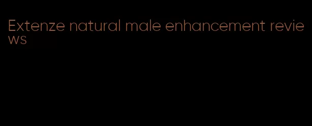 Extenze natural male enhancement reviews