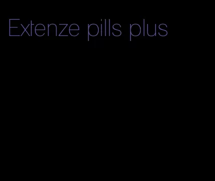 Extenze pills plus