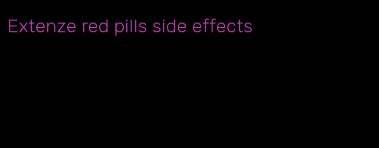 Extenze red pills side effects