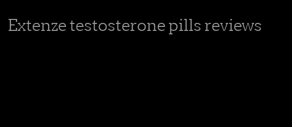 Extenze testosterone pills reviews