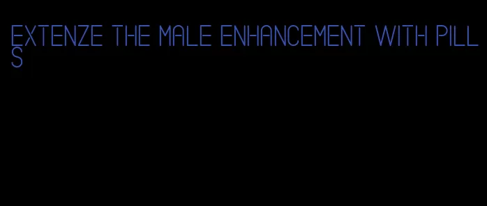 Extenze the male enhancement with pills