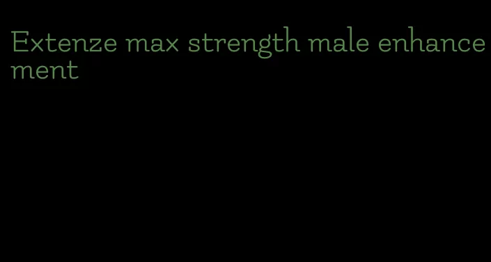 Extenze max strength male enhancement