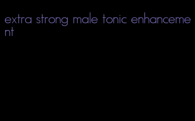 extra strong male tonic enhancement