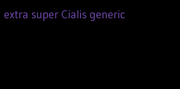 extra super Cialis generic