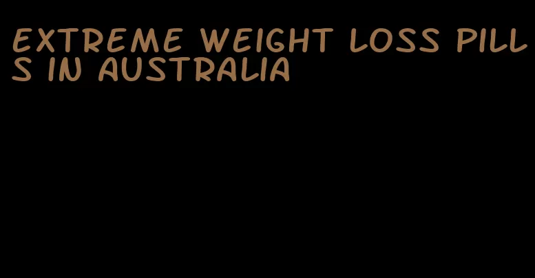 extreme weight loss pills in Australia