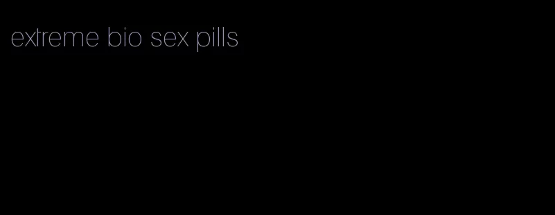 extreme bio sex pills