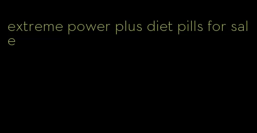 extreme power plus diet pills for sale