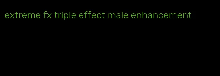 extreme fx triple effect male enhancement