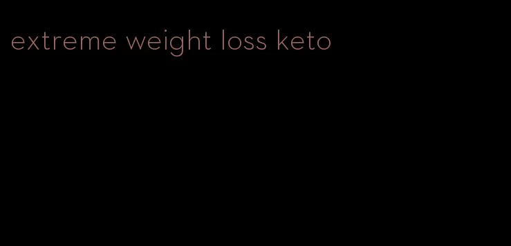 extreme weight loss keto