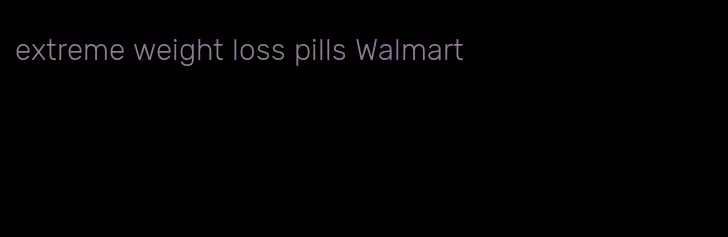 extreme weight loss pills Walmart