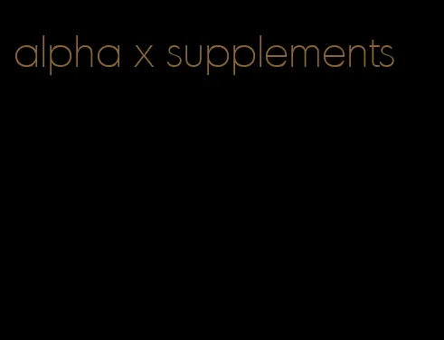 alpha x supplements