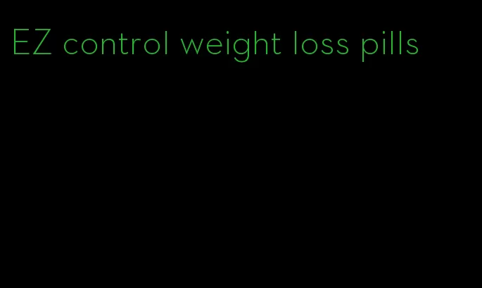 EZ control weight loss pills