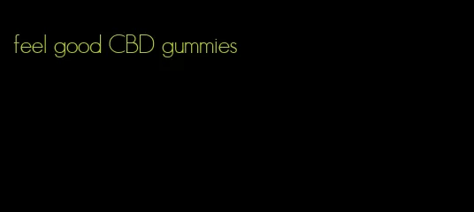 feel good CBD gummies