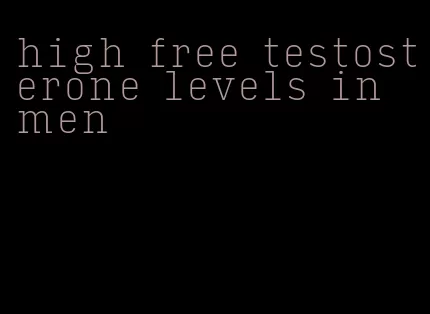 high free testosterone levels in men