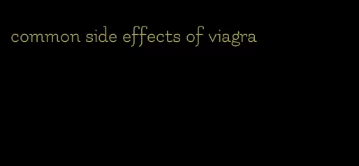 common side effects of viagra