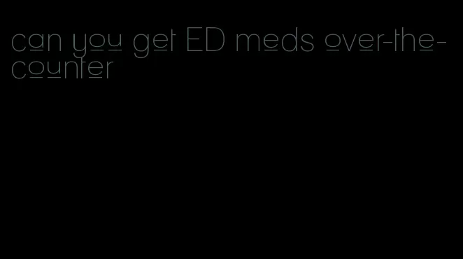 can you get ED meds over-the-counter