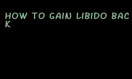 how to gain libido back