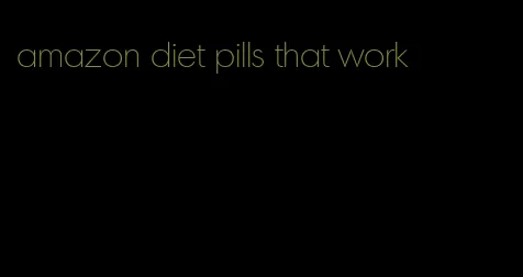 amazon diet pills that work