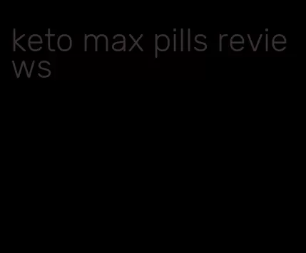 keto max pills reviews